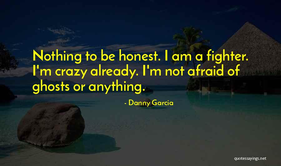 I Am Not Crazy Quotes By Danny Garcia