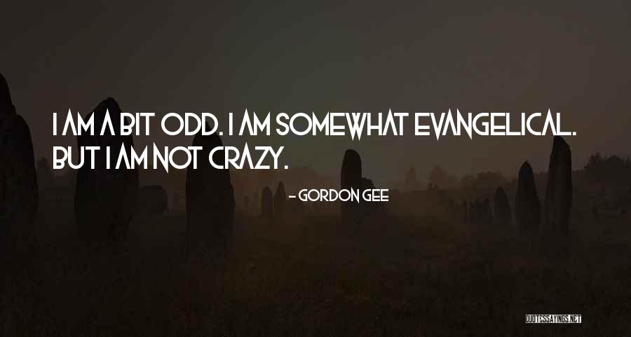 I Am Not Crazy Quotes By Gordon Gee