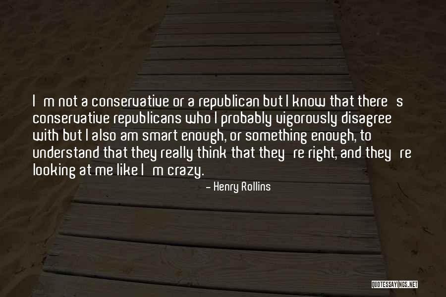 I Am Not Crazy Quotes By Henry Rollins