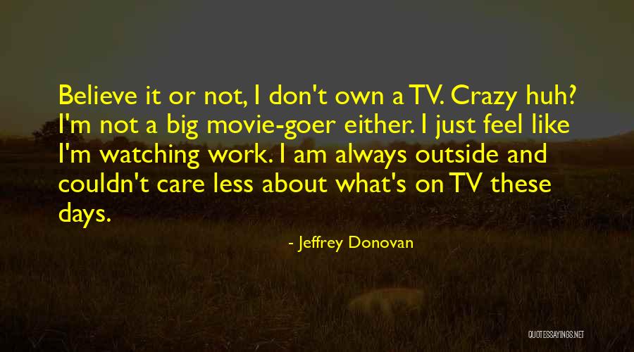 I Am Not Crazy Quotes By Jeffrey Donovan