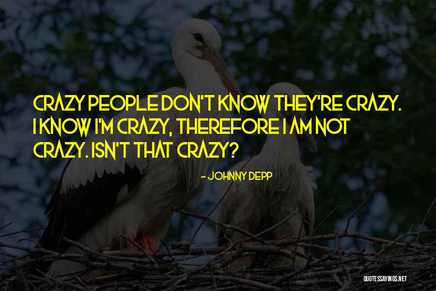 I Am Not Crazy Quotes By Johnny Depp