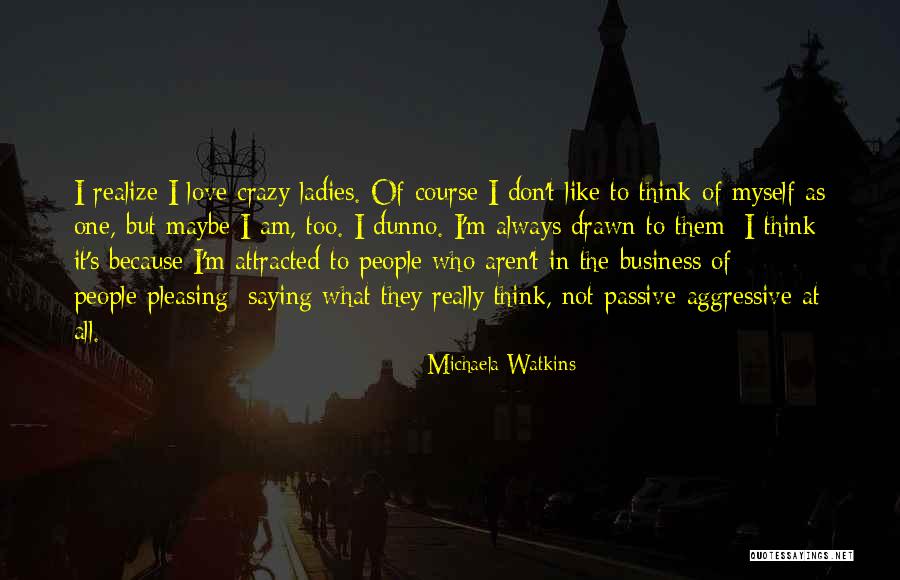 I Am Not Crazy Quotes By Michaela Watkins