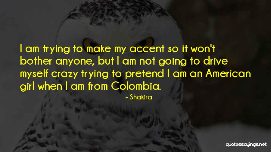 I Am Not Crazy Quotes By Shakira