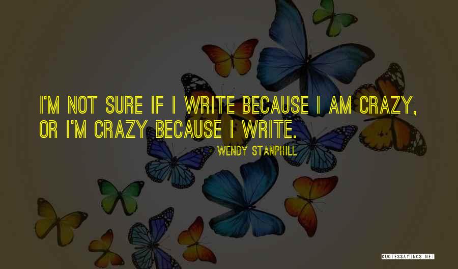 I Am Not Crazy Quotes By Wendy Stanphill