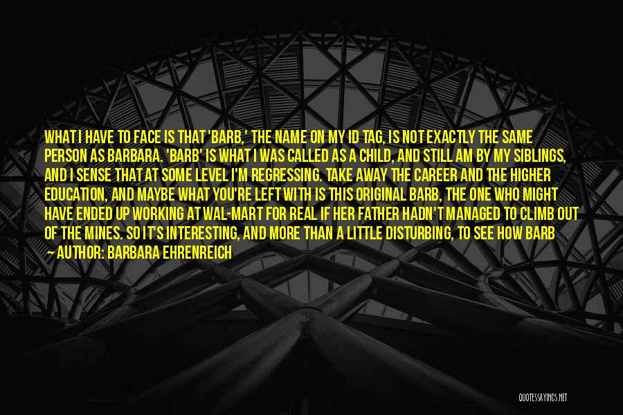 I Am Not Disturbing You Quotes By Barbara Ehrenreich