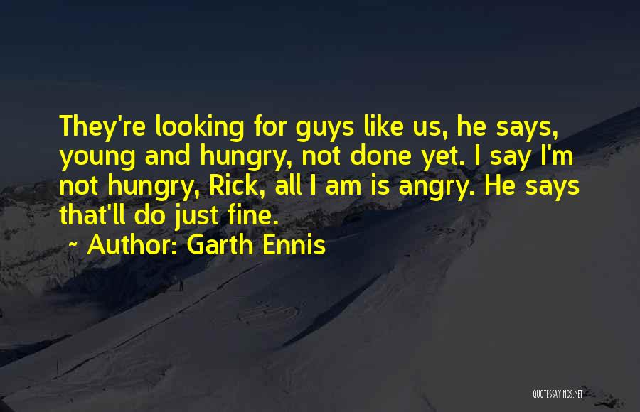 I Am Not Done Yet Quotes By Garth Ennis
