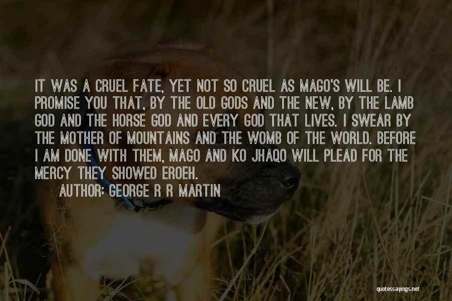 I Am Not Done Yet Quotes By George R R Martin