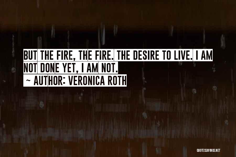 I Am Not Done Yet Quotes By Veronica Roth