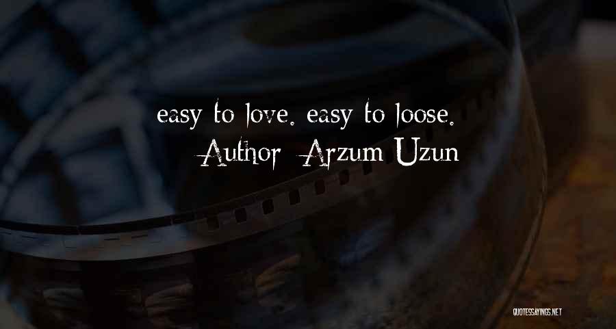 I Am Not Easy To Love Quotes By Arzum Uzun