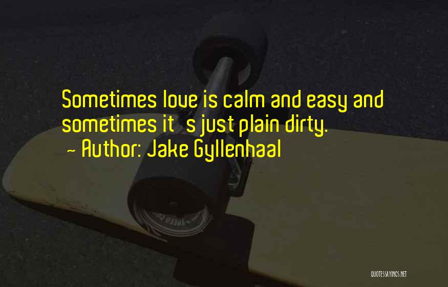 I Am Not Easy To Love Quotes By Jake Gyllenhaal