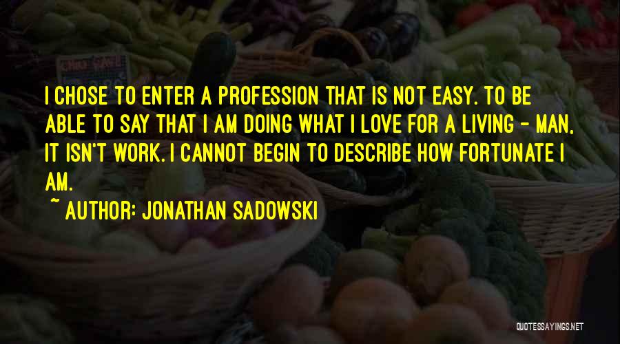 I Am Not Easy To Love Quotes By Jonathan Sadowski