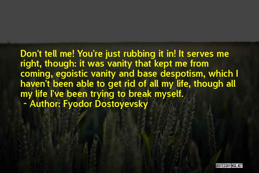 I Am Not Egoistic Quotes By Fyodor Dostoyevsky