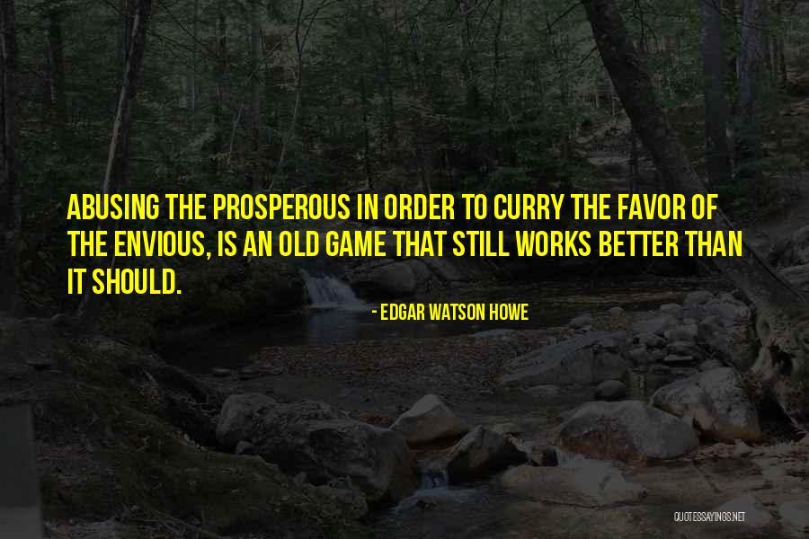 I Am Not Envious Quotes By Edgar Watson Howe I Am Not Envious Quotes By Edgar Watson Howe