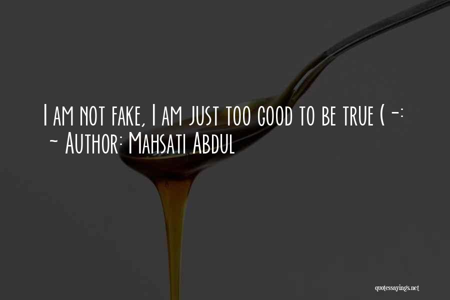 I Am Not Fake Quotes By Mahsati Abdul