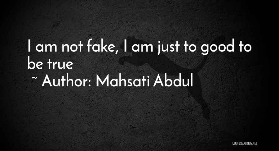 I Am Not Fake Quotes By Mahsati Abdul