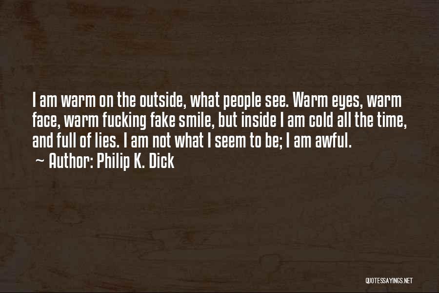 I Am Not Fake Quotes By Philip K. Dick