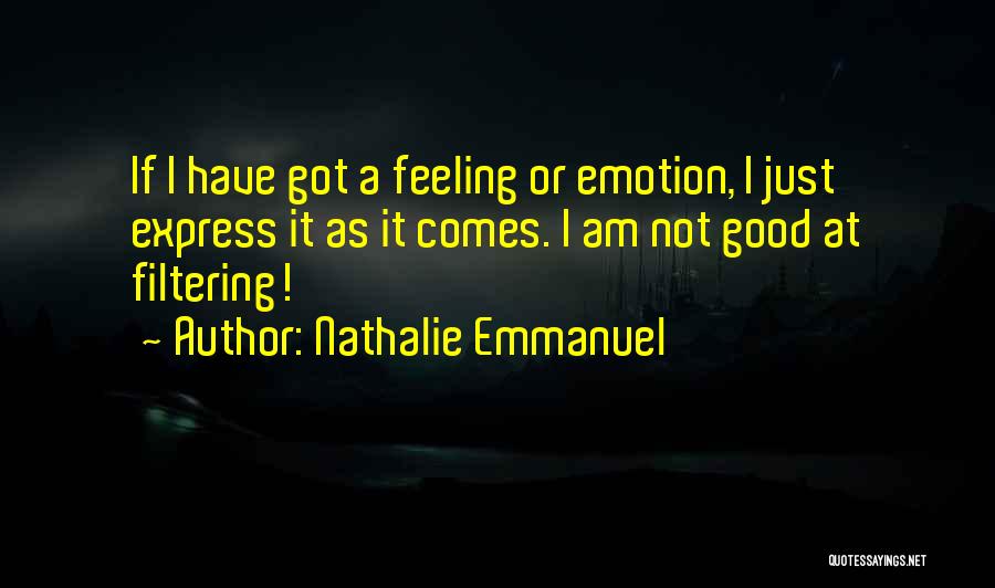 I Am Not Feeling Good Quotes By Nathalie Emmanuel