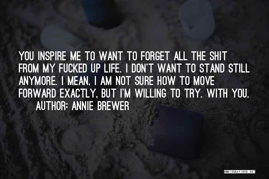 I Am Not Forget You Quotes By Annie Brewer