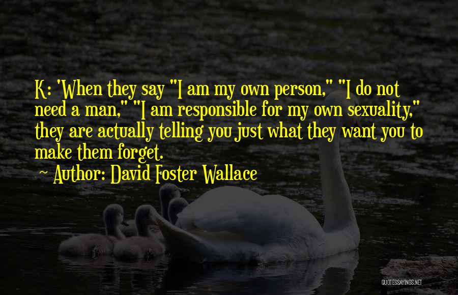 I Am Not Forget You Quotes By David Foster Wallace