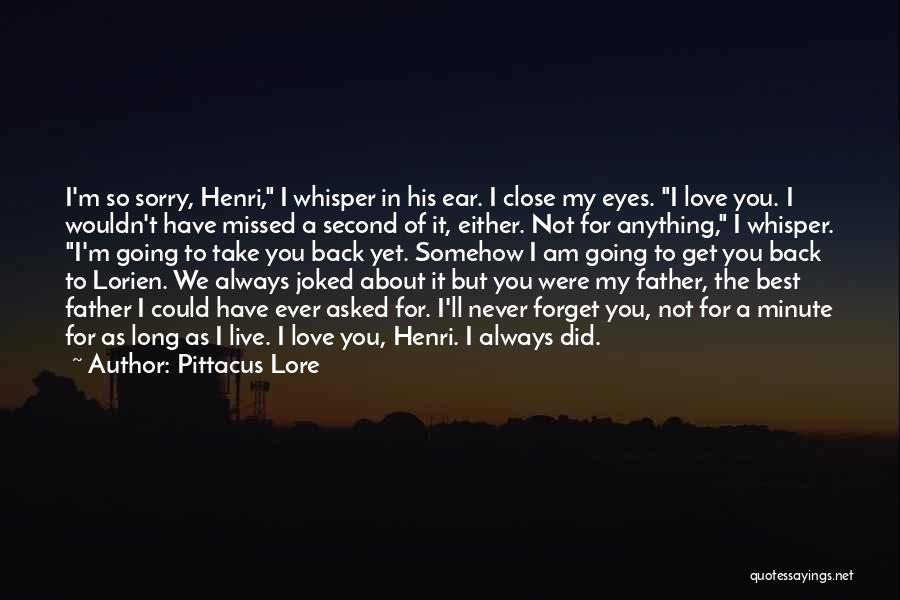 I Am Not Forget You Quotes By Pittacus Lore