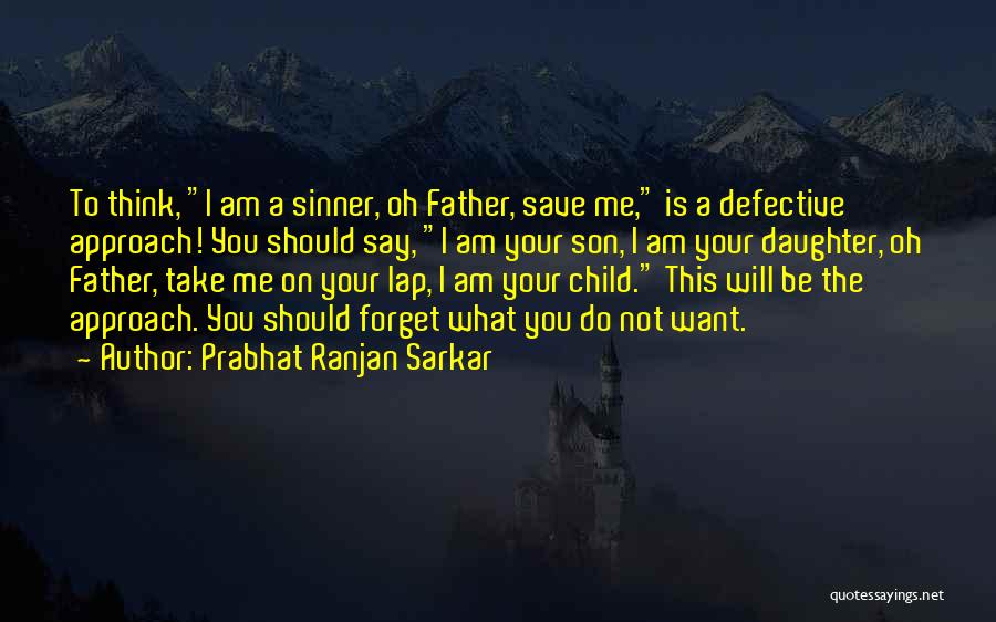 I Am Not Forget You Quotes By Prabhat Ranjan Sarkar