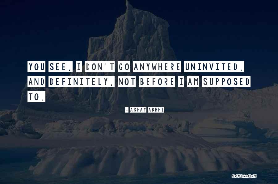 I Am Not Going Anywhere Quotes By Ashay Abbhi I Am Not Going Anywhere Quotes By Ashay Abbhi