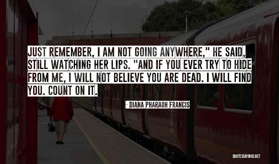 I Am Not Going Anywhere Quotes By Diana Pharaoh Francis I Am Not Going Anywhere Quotes By Diana Pharaoh Francis
