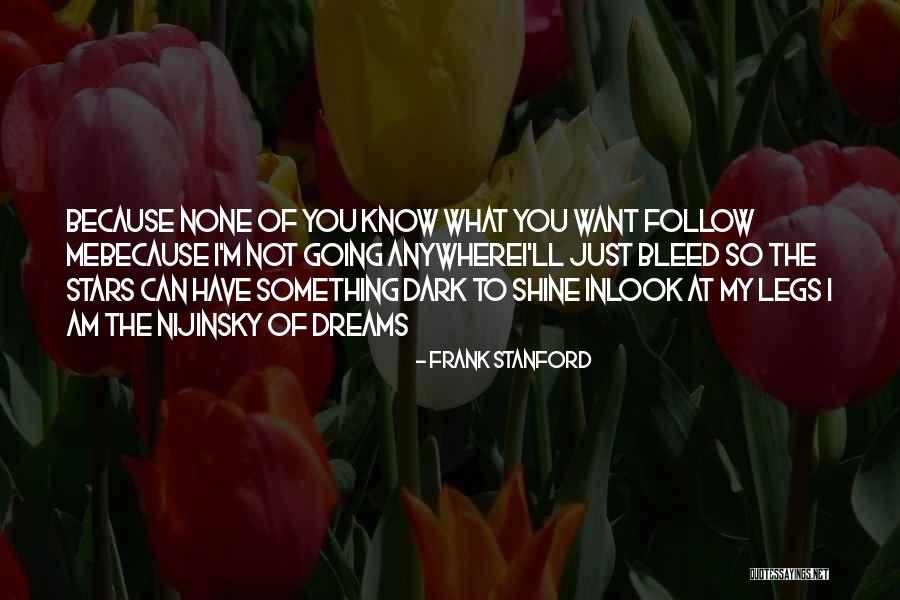 I Am Not Going Anywhere Quotes By Frank Stanford I Am Not Going Anywhere Quotes By Frank Stanford