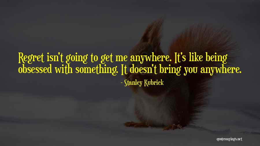 I Am Not Going Anywhere Quotes By Stanley Kubrick I Am Not Going Anywhere Quotes By Stanley Kubrick