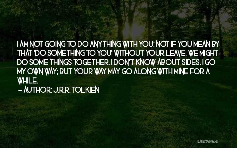 I Am Not Going To Leave You Quotes By J.R.R. Tolkien