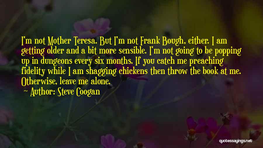 I Am Not Going To Leave You Quotes By Steve Coogan