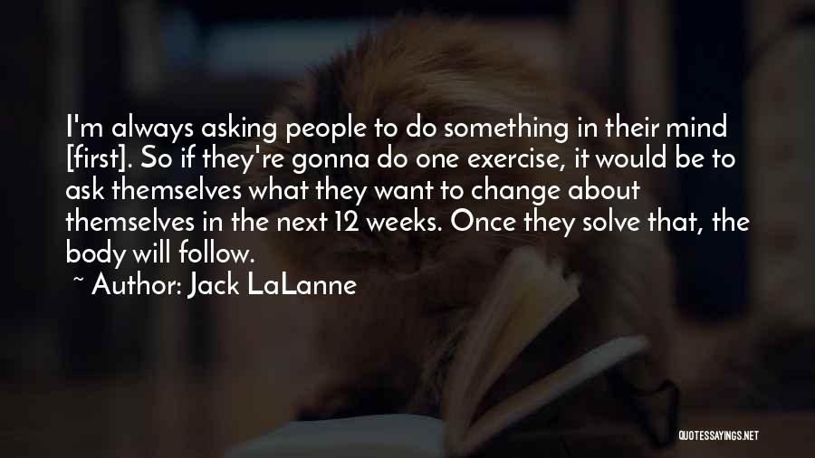I Am Not Gonna Change Quotes By Jack LaLanne