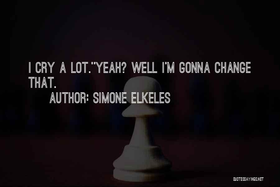 I Am Not Gonna Change Quotes By Simone Elkeles