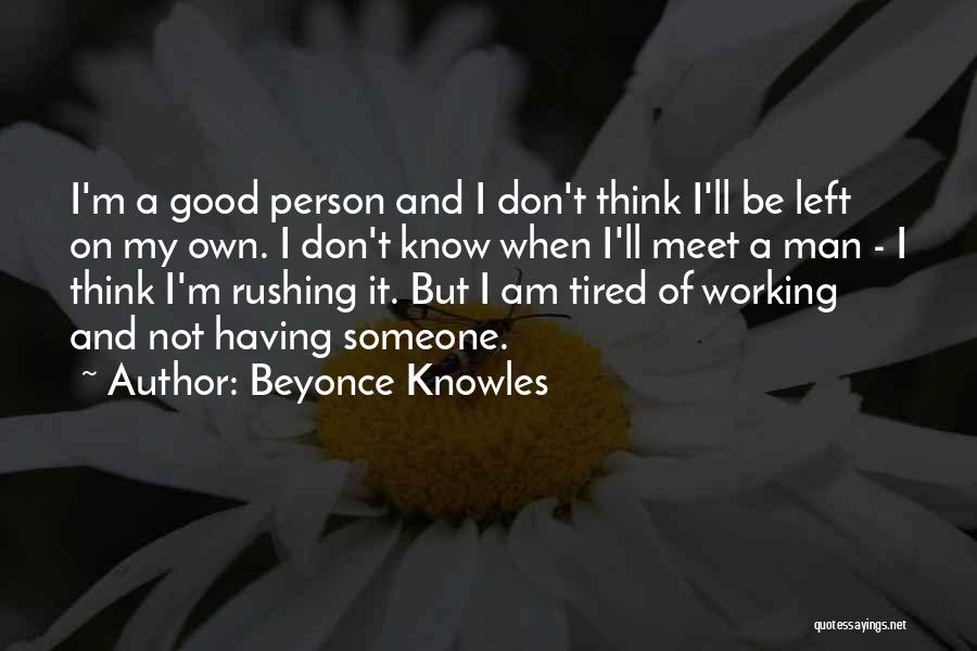 I Am Not Good Person Quotes By Beyonce Knowles