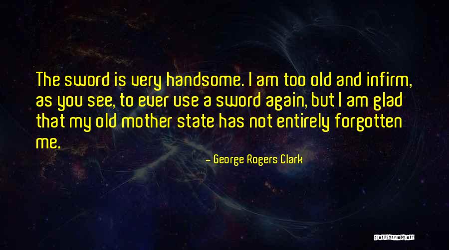 I Am Not Handsome But Quotes By George Rogers Clark I Am Not Handsome But Quotes By George Rogers Clark