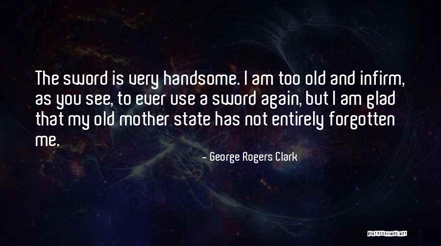 I Am Not Handsome Quotes By George Rogers Clark