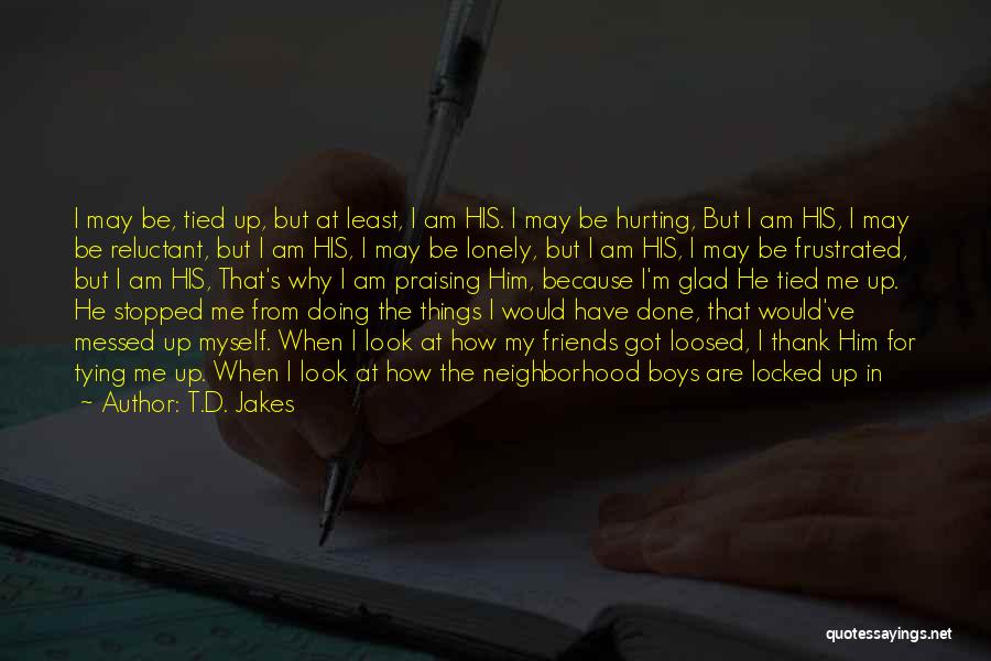 I Am Not Happy Quotes By T.D. Jakes