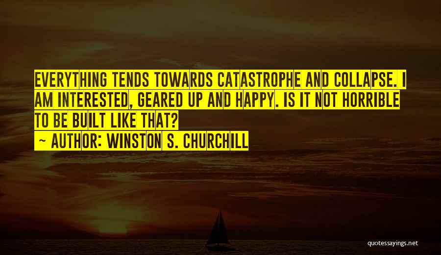 I Am Not Happy Quotes By Winston S. Churchill