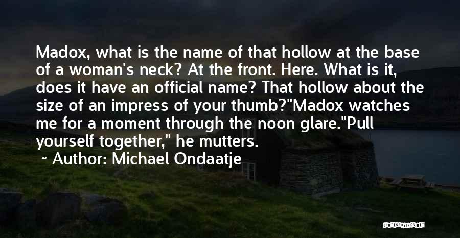 I Am Not Here To Impress You Quotes By Michael Ondaatje