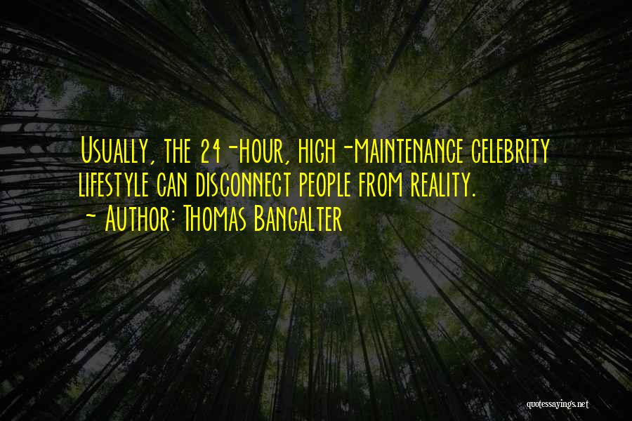 I Am Not High Maintenance Quotes By Thomas Bangalter