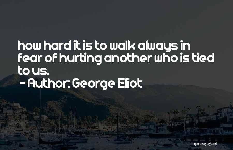 I Am Not Hurting You Quotes By George Eliot