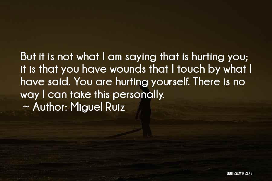 I Am Not Hurting You Quotes By Miguel Ruiz