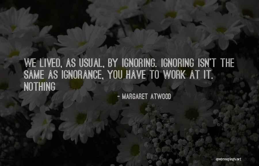 I Am Not Ignoring You Quotes By Margaret Atwood