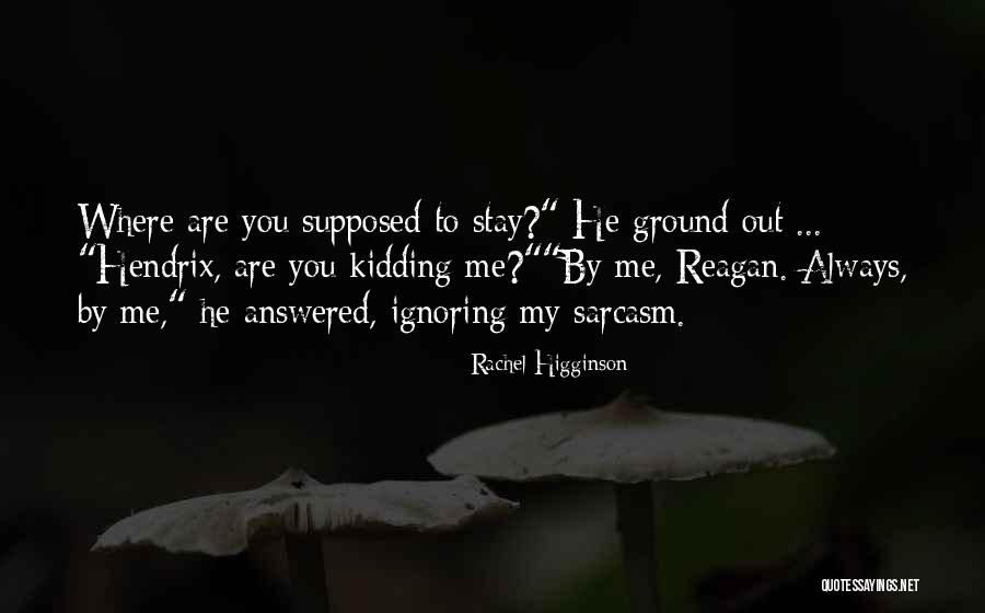 I Am Not Ignoring You Quotes By Rachel Higginson