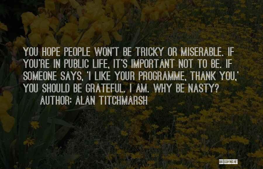 I Am Not Important In Your Life Quotes By Alan Titchmarsh