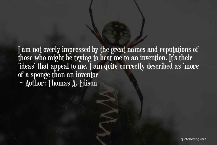 I Am Not Impressed Quotes By Thomas A. Edison