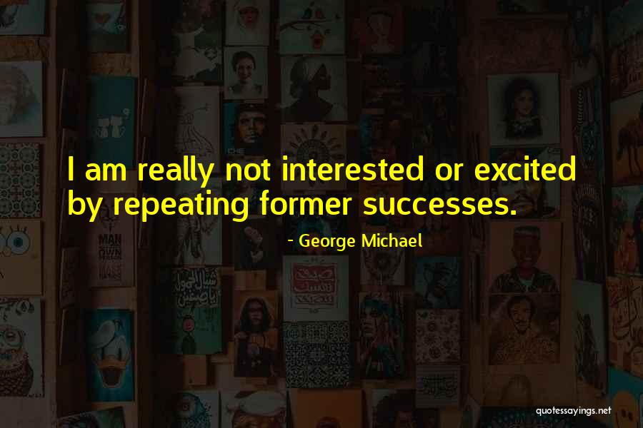 I Am Not Interested Quotes By George Michael I Am Not Interested Quotes By George Michael