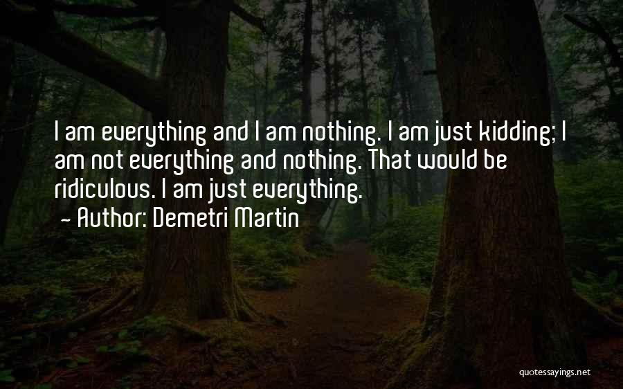 I Am Not Kidding Quotes By Demetri Martin