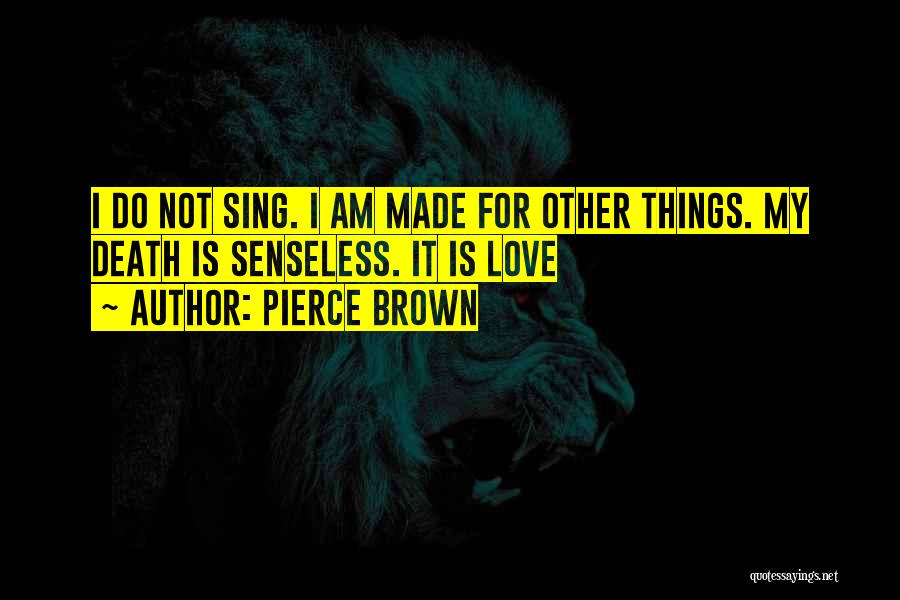 I Am Not Made For Love Quotes By Pierce Brown