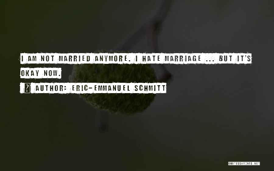 I Am Not Married Quotes By Eric-Emmanuel Schmitt